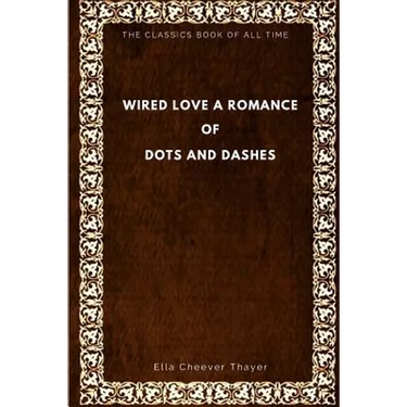 Wired Love: A Romance of Dots and Dashes