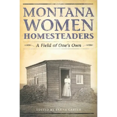 Montana Women Homesteaders: A Field of One's Own