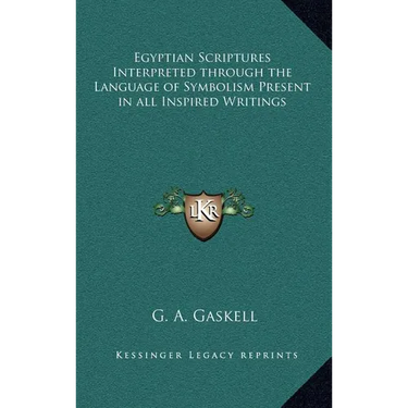 Egyptian Scriptures Interpreted through the Language of Symbolism Present in all Inspired Writings