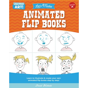 Let's Make Animated Flip Books: Learn to Illustrate and Create Your Own Animated Flip Books Step by Step
