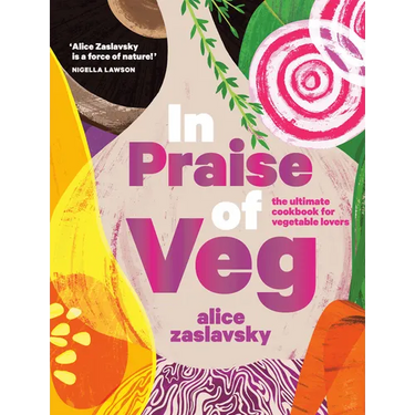 In Praise of Veg: The Ultimate Cookbook for Vegetable Lovers