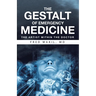 THE GESTALT of EMERGENCY MEDICINE: The Artist Within The Doctor