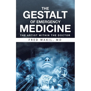 THE GESTALT of EMERGENCY MEDICINE: The Artist Within The Doctor
