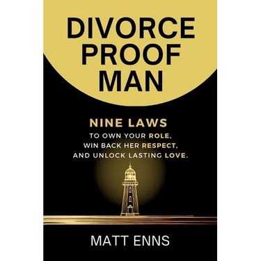Divorce-Proof Man: Nine Laws to Own Your Role, Win Back Her Respect, And Unlock Lasting Love