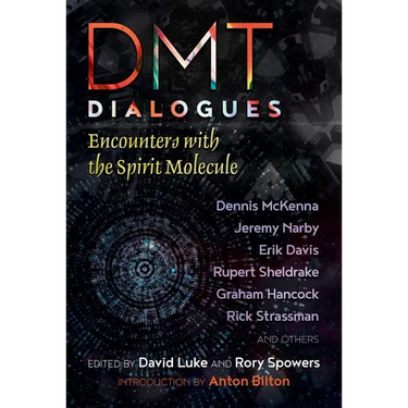Dmt Dialogues: Encounters with the Spirit Molecule