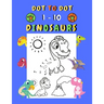 Dot to dot 1-10 Dinosaurs: Connect the dots for kids ages 3-4 1-10 dot to dot dinosaurs with examples 30 easy and cute dinosaurs coloring