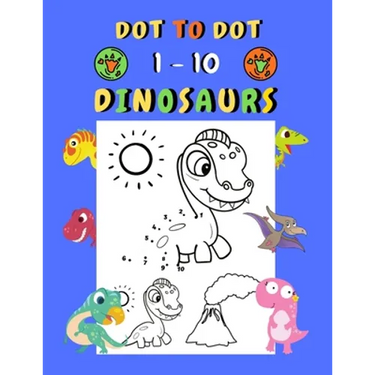 Dot to dot 1-10 Dinosaurs: Connect the dots for kids ages 3-4 1-10 dot to dot dinosaurs with examples 30 easy and cute dinosaurs coloring