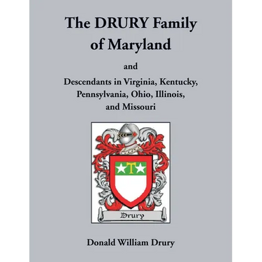 The Drury Family of Maryland and Descendants in Virginia, Kentucky, Pennsylvania, Ohio, Illinois, and Missouri: Volume 3, Calvert County, 1640-1710