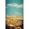 Take Me to the River: A Wayward and Perilous Journey to the World Series of Poker