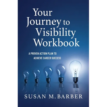 Your Journey To Visibility Workbook: A Proven Action Plan to Achieve Career Success