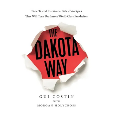 The Dakota Way: Time-Tested Principles That Will Turn You Into a World-Class Fundraiser
