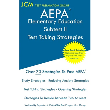 AEPA Elementary Education Subtest II - Test Taking Strategies: AEPA NT103 Exam - Free Online Tutoring - New 2020 Edition - The latest strategies to pa