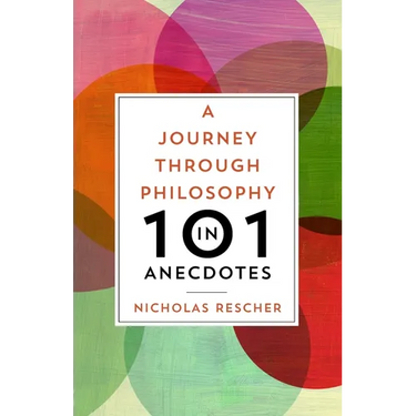 A Journey Through Philosophy in 101 Anecdotes