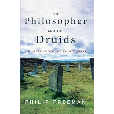 The Philosopher and the Druids: A Journey Among the Ancient Celts