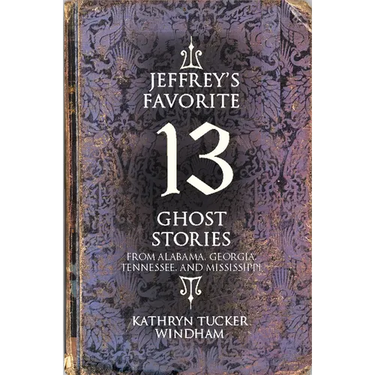 Jeffrey's Favorite 13 Ghost Stories: From Alabama, Georgia, Tennessee, and Mississippi