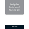 Genealogical and historical record of the Carpenter family: with a brief genealogy of some of the descendants of William Carpenter, of Weymouth, and R