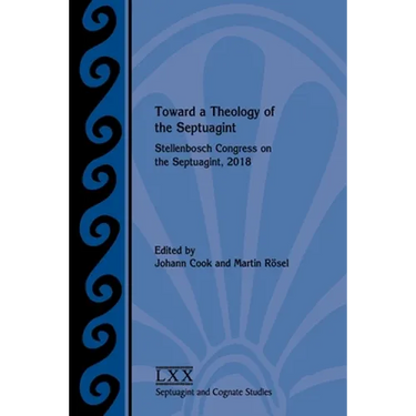 Toward a Theology of the Septuagint: Stellenbosch Congress on the Septuagint, 2018