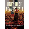 Only Dead Leaves Fall