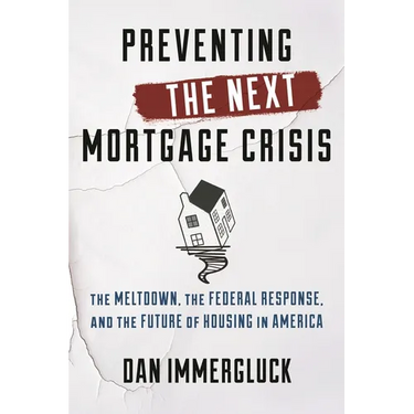 Preventing the Next Mortgage Crisis: The Meltdown, the Federal Response, and the Future of Housing in America