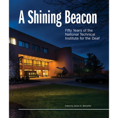 A Shining Beacon: Fifty Years of the National Technical Institute for the Deaf