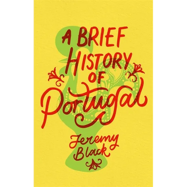A Brief History of Portugal: Indispensable for Travellers