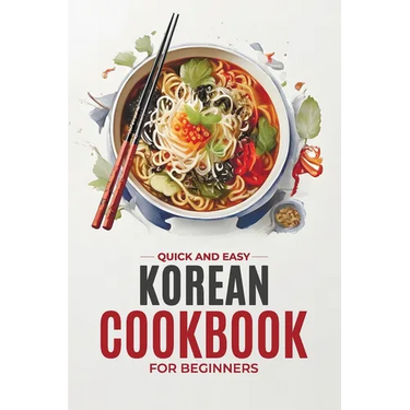 Korean Cookbook: Quick and Easy Authentic Korean Recipes with Vibrant Color Photos for Beginners. 30-Day Meal Plan