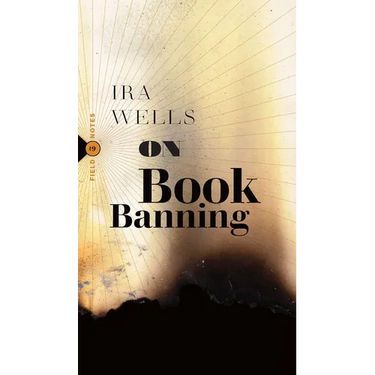 On Book Banning: Or, How the New Censorship Consensus Trivializes Art and Undermines Democracy