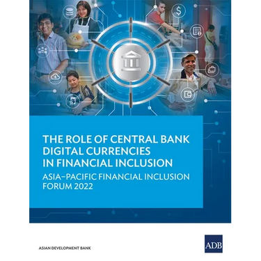 The Role of Central Bank Digital Currencies in Financial Inclusion: Asia-Pacific Financial Inclusion Forum 2022