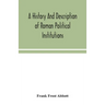 A History And Description Of Roman Political Institutions