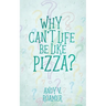 Why Can't Life Be Like Pizza?