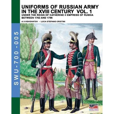 Uniforms of Russian army in the XVIII century Vol. 1: Under the reign of Catherine II Empress of Russia between 1762 and 1796