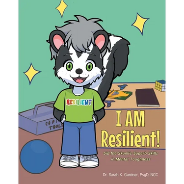 I AM Resilient!: Sid the Skunk's Superb Skills in Mental Toughness