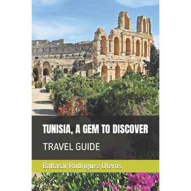 Tunisia, a Gem to Discover: Travel Guide