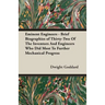 Eminent Engineers - Brief Biographies of Thirty-Two of the Inventors and Engineers Who Did Most to Further Mechanical Progress