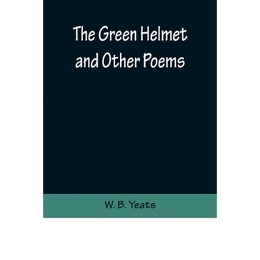 The Green Helmet and Other Poems