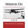 Mirror On 1933: Newspaper Yearbook containing 120 front pages from 1933 - Unique birthday gift / present idea.