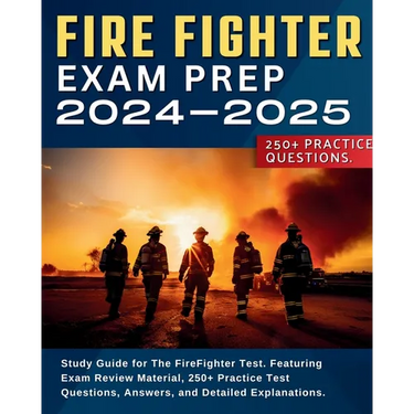 Firefighter Exam Prep: Study Guide for The FireFighter Test. Featuring Exam Review Material, 250+ Practice Test Questions, Answers, and Detailed Expla