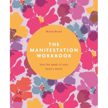The Manifestation Workbook: Sow the Seeds of Your Heart's Desire