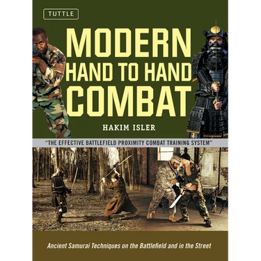 Modern Hand to Hand Combat: Ancient Samurai Techniques on the Battlefield and in the Street