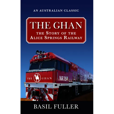 The Ghan: The story of the Alice Springs Railway