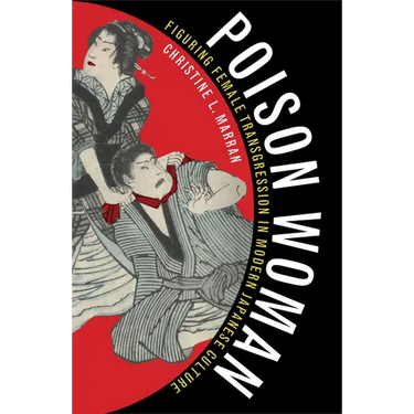 Poison Woman: Figuring Female Transgression in Modern Japanese Culture