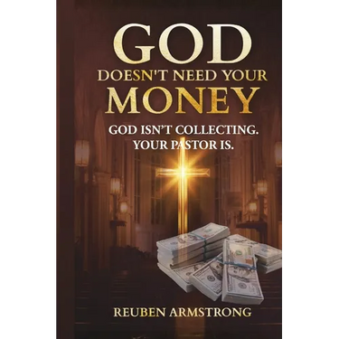 God Doesn't Need Your Money: God Isn't Collecting. Your Pastor Is.