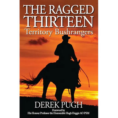 The Ragged Thirteen: Territory Bushrangers