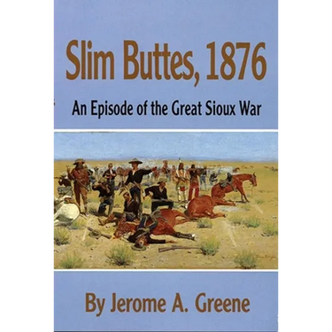 Slim Buttes, 1876: An Episode of the Great Sioux War