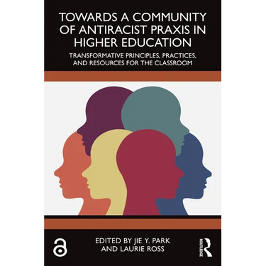 Towards a Community of Antiracist Praxis in Higher Education: Transformative Principles, Practices, and Resources for the Classroom