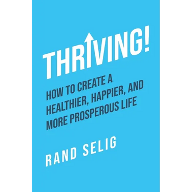 Thriving!: How to Create a Healthier, Happier, and More Prosperous Life