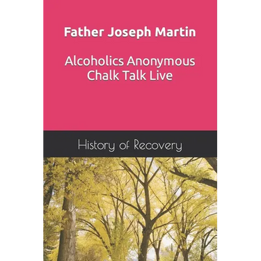 Father Joseph Martin Alcoholics Anonymous Chalk Talk Live