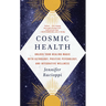 Cosmic Health: Unlock Your Healing Magic with Astrology, Positive Psychology, and Integrative Wellness