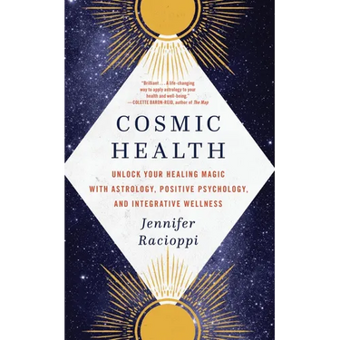 Cosmic Health: Unlock Your Healing Magic with Astrology, Positive Psychology, and Integrative Wellness