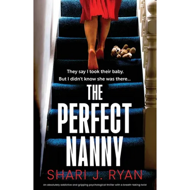 The Perfect Nanny: An absolutely addictive and gripping psychological thriller with a breath-taking twist